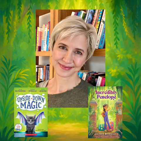 Author Lauren Myracle has short blonde hair and a warm smile. This image includes a photo of her as well as the book covers of Upside-Down Magic and Incredibly Penelope.
